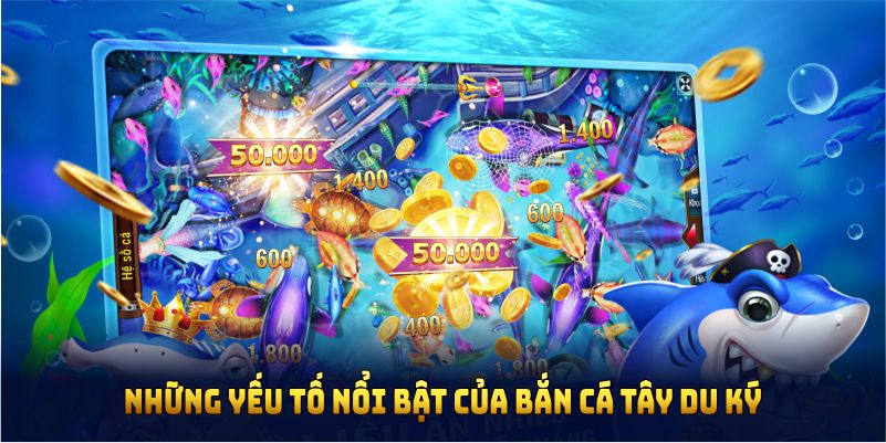 Những yếu tố nổi bật của game bắn cá đổi thưởng Tây Du Ký